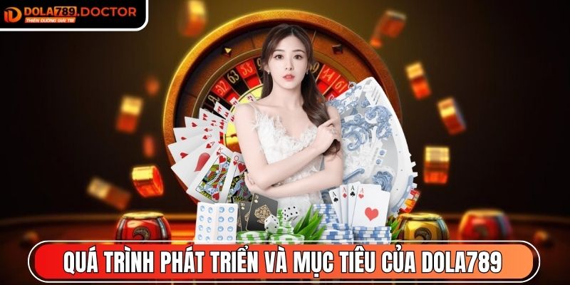 Quá trình phát triển và mục tiêu của nhà cái DOLA789