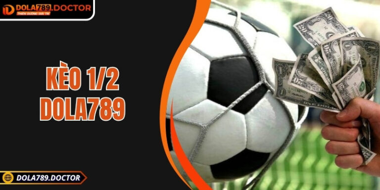 Kèo 1/2 DOLA789: Nơi phong độ gặp trí tuệ cược thông minh