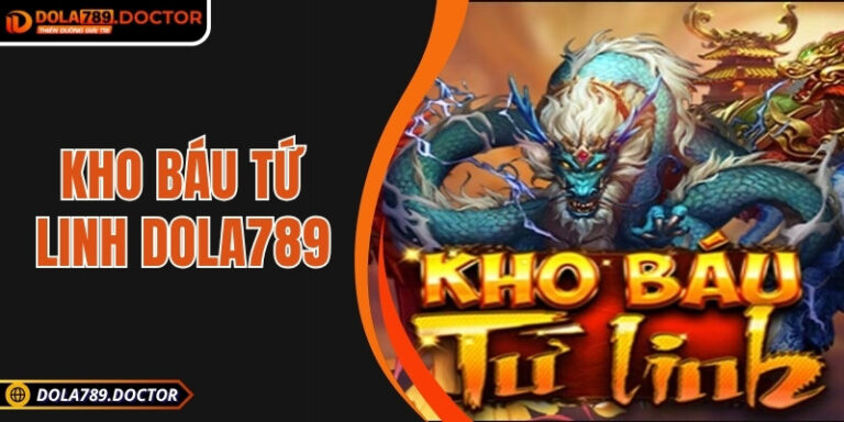 Kho báu tứ linh DOLA789 – Mở ra kho báu bốn linh vật thần kỳ