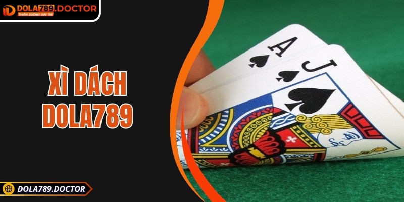 Xì dách DOLA789 – Đỉnh cao chiến lược và cảm giác hồi hộp